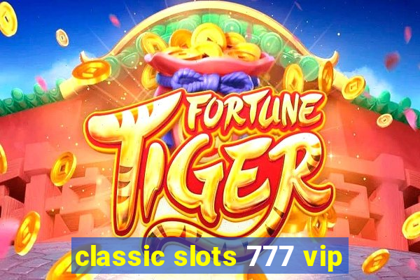 classic slots 777 vip